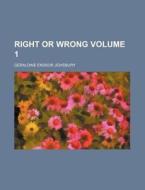 Right or Wrong Volume 1 di Geraldine Endsor Jewsbury edito da Rarebooksclub.com
