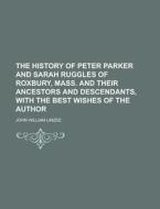 The History Of Peter Parker And Sarah Ru di John William Linzee edito da Rarebooksclub.com
