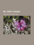My First Cruise di William Henry Giles Kingston edito da Rarebooksclub.com