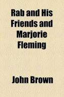 Rab And His Friends And Marjorie Fleming di John Brown edito da General Books Llc