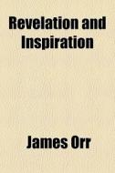 Revelation And Inspiration di James Orr edito da General Books