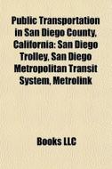 Public Transportation In San Diego Count di Books Llc edito da Books LLC, Wiki Series