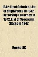 1942: Final Solution, List Of Shipwrecks di Books Llc edito da Books LLC, Wiki Series