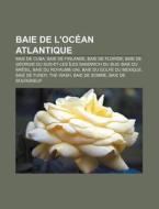 Baie De L'oc An Atlantique: Baie De Fund di Livres Groupe edito da Books LLC, Wiki Series