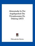 Aktenstucke in Der Angelegenheit Des Privatdocenten Dr. Duhring (1877) di Fakultat Philosophische Fakultat, Philosophische Fakultat edito da Kessinger Publishing
