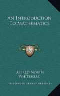 An Introduction to Mathematics di Alfred North Whitehead edito da Kessinger Publishing