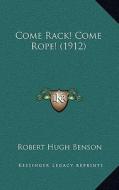 Come Rack! Come Rope! (1912) di Robert Hugh Benson edito da Kessinger Publishing