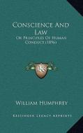 Conscience and Law: Or Principles of Human Conduct (1896) di William Humphrey edito da Kessinger Publishing