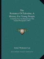 The Romance of Palestine, a History for Young People: Containing Over One Hundred and Fifty Original Photographs (1897) di James Wideman Lee edito da Kessinger Publishing