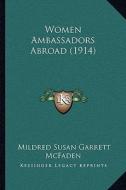 Women Ambassadors Abroad (1914) di Mildred Susan Garrett McFaden edito da Kessinger Publishing
