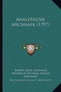 Analytische Mechanik (1797) di Joseph Louis Lagrange, Friedrich Wilhelm August Murhard edito da Kessinger Publishing