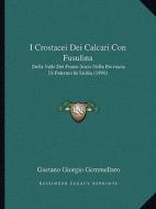 I Crostacei Dei Calcari Con Fusulina: Della Valle del Fiume Sosio Nella Provincia Di Palermo in Sicilia (1890) di Gaetano Giorgio Gemmellaro edito da Kessinger Publishing