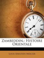 Zambeddin,: Histoire Orientale di Louis-S Bastien Mercier edito da Nabu Press