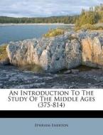 An Introduction To The Study Of The Midd di Ephraim Emerton edito da Nabu Press