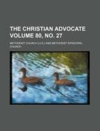 The Christian Advocate Volume 80, No. 27 di Methodist Church edito da Rarebooksclub.com