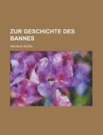Zur Geschichte Des Bannes di Wilhelm Sickel edito da Rarebooksclub.com