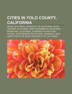 Cities In Yolo County, California: Davis di Source Wikipedia edito da Books LLC, Wiki Series