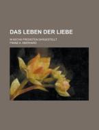 Das Leben Der Liebe; In Sechs Predigten Dargestellt di Franz a Eberhard edito da Rarebooksclub.com