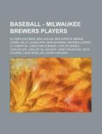 Baseball - Milwaukee Brewers Players: Al di Source Wikia edito da Books LLC, Wiki Series