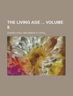The Living Age Volume 8 di Eliakim Littell edito da Rarebooksclub.com
