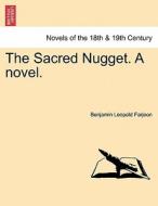 The Sacred Nugget. A novel. Vol. I di Benjamin Leopold Farjeon edito da British Library, Historical Print Editions