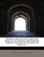 Radium; Abstracts of Selected Articles on Radium and Radium Therapy: Abstracts of Selected Articles di United States Radium Corporation edito da BiblioLife