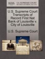 U.s. Supreme Court Transcripts Of Record First Nat Bank Of Louisville V. City Of Louisville edito da Gale Ecco, U.s. Supreme Court Records