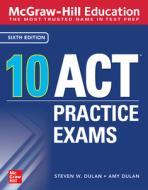 McGraw-Hill Education: 10 ACT Practice Tests, Sixth Edition di Steven W. Dulan edito da MCGRAW HILL BOOK CO