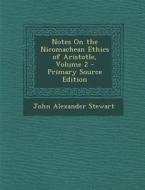 Notes on the Nicomachean Ethics of Aristotle, Volume 2 di John Alexander Stewart edito da Nabu Press