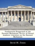 Fundamental Reappraisal Of The Discount Mechanism di David M Jones edito da Bibliogov