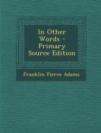 In Other Words di Franklin Pierce Adams edito da Nabu Press