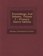 Proceedings and Debates, Volume 2 di Michigan Constitutional Convention edito da Nabu Press