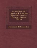 Principien Der Mechanik Und Des Maschinenbaues - Primary Source Edition di Ferdinand Redtenbacher edito da Nabu Press