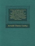 Cooley's Cyclopaedia of Practical Receipts and Collateral Information in the Arts, Manufactures, Professions, and Trades, Including Medicine, Pharmacy di Arnold James Cooley edito da Nabu Press