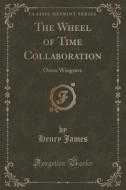 The Wheel Of Time Collaboration di Henry James edito da Forgotten Books
