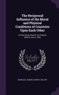 The Reciprocal Influence Of The Moral And Physical Conditions Of Countries Upon Each Other di Samuel Harvey Reynolds edito da Palala Press