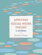 Applying Social Work Theory: A Journal di Barbara Bassot edito da BLOOMSBURY ACADEMIC