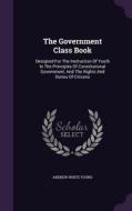 The Government Class Book di Andrew White Young edito da Palala Press