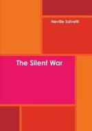 The Silent War di Neville Salvetti edito da Lulu.com