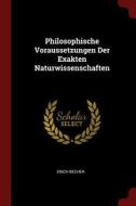 Philosophische Voraussetzungen Der Exakten Naturwissenschaften di Erich Becher edito da CHIZINE PUBN