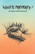 What is Property? di Pierre-Joseph Proudhon edito da Christa Frost
