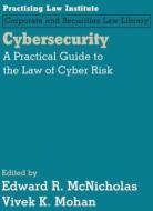Cybersecurity: A Practical Guide to the Law of Cyber Risk edito da Practising Law Institute