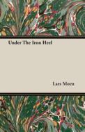 Under The Iron Heel di Lars Moen edito da Streeter Press