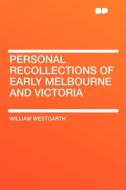 Personal Recollections of Early Melbourne and Victoria di William Westgarth edito da HardPress Publishing