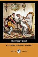The Happy Land (dodo Press) di William Schwenck Gilbert, Gilbert Beckett, W S Gilbert edito da Dodo Press
