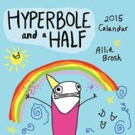 Hyperbole And A Half 2015 Wall Calendar di Allie Brosh edito da Abrams