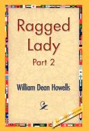 Ragged Lady, Part 2 di William Dean Howells edito da 1st World Library - Literary Society
