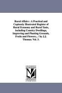 Rural Affairs: A Practical and Copiously Illustrated Register of Rural Economy and Rural Taste, Including Country Dwelli di J. J. Thomas edito da UNIV OF MICHIGAN PR