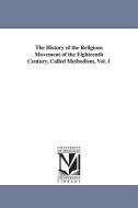 The History of the Religious Movement of the Eighteenth Century, Called Methodism, Vol. 1 di Abel Stevens edito da UNIV OF MICHIGAN PR