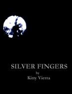 SILVER FINGERS di Kitty Vierra edito da Xlibris